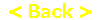 < Back >